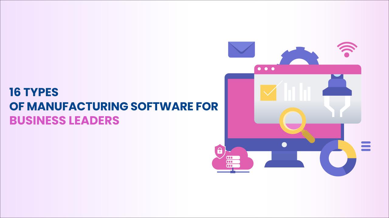 16 Types of Manufacturing Software for Business Leaders image