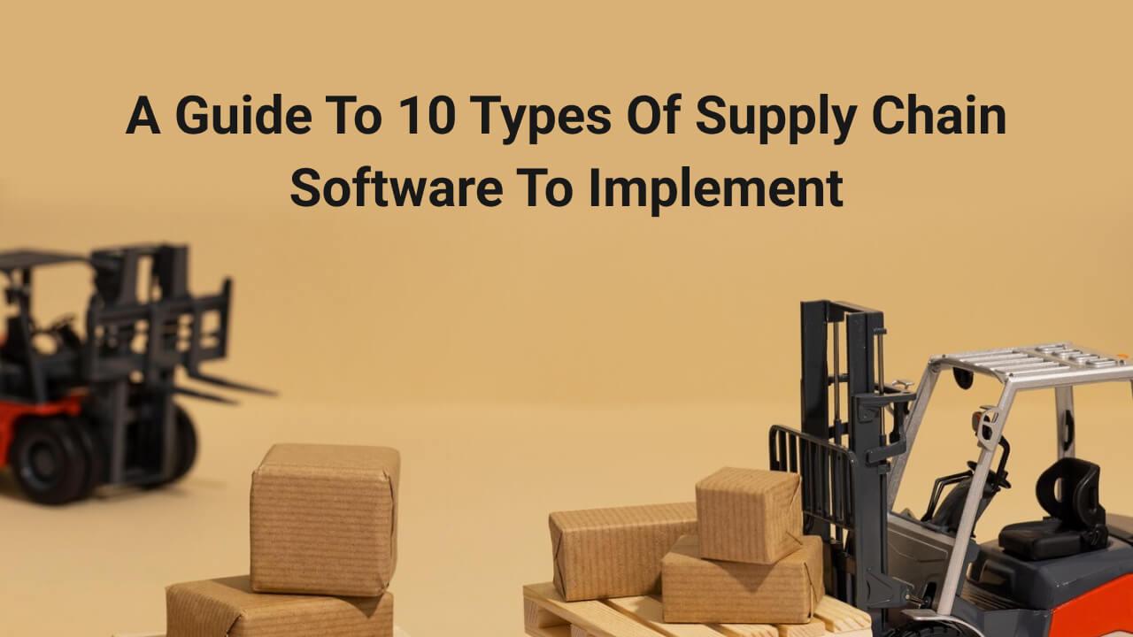 A Guide to 10 Types of Supply Chain Software to Implement image